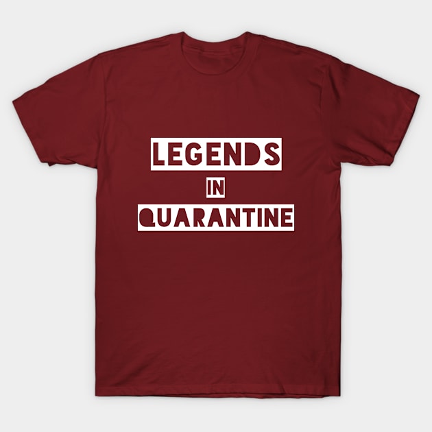 Legends in quarantine T-Shirt by halazidan